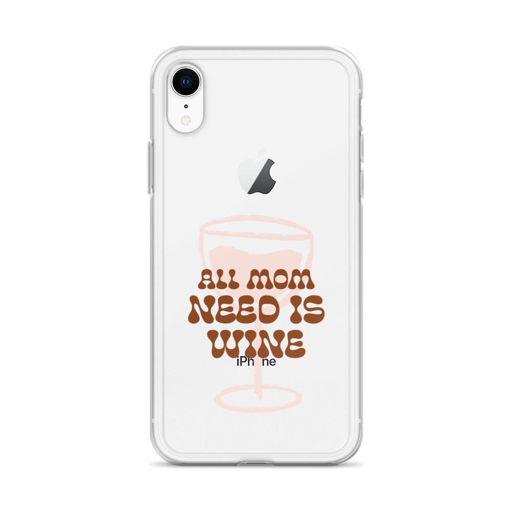 All Mom Need Is Wine Clear Case for iPhone®