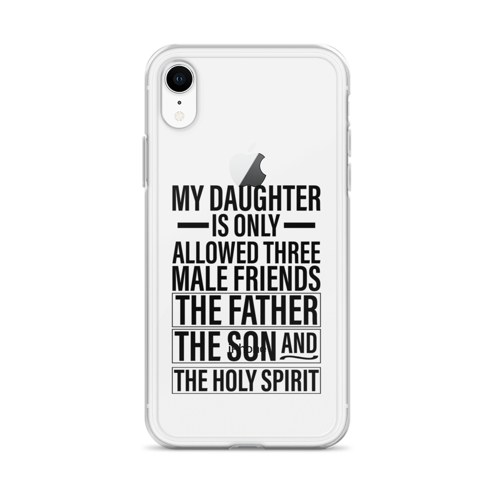 My Daughter Is Only Allowed Three Male Friends: The Father, The Son And The Holy Spirit Clear Case for iPhone®