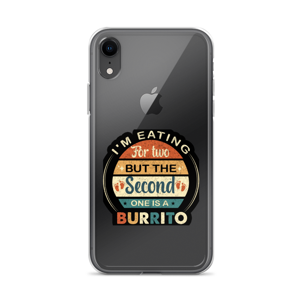 I'm Eating For Two But The Second One Is A Burrito Clear Case for iPhone®