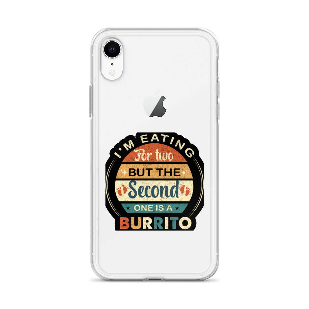 I'm Eating For Two But The Second One Is A Burrito Clear Case for iPhone®