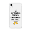 She Is Eating For Two, I'm Drinking For Three Clear Case for iPhone®