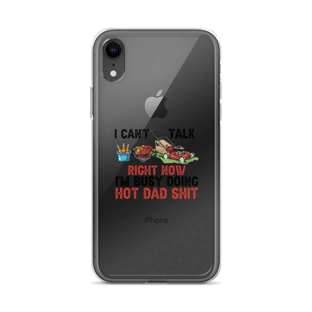 I Cant Talk Right Now Im Busy Doing Hot Dad Shit Clear Case for iPhone®