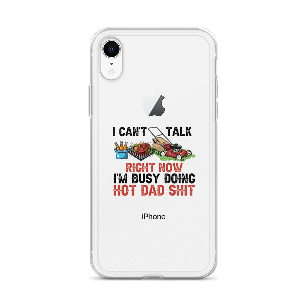 I Cant Talk Right Now Im Busy Doing Hot Dad Shit Clear Case for iPhone®