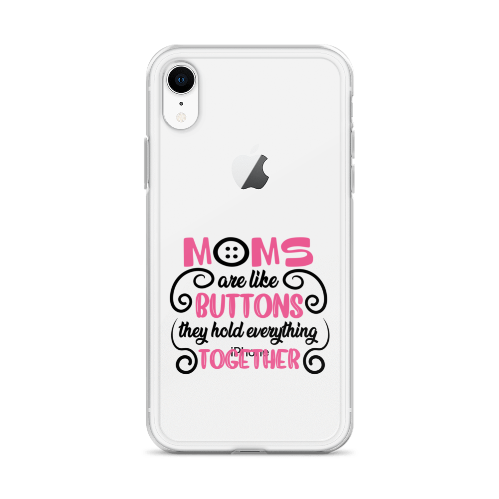 Moms Are Like Buttons They Hold Everything Together Clear Case for iPhone®