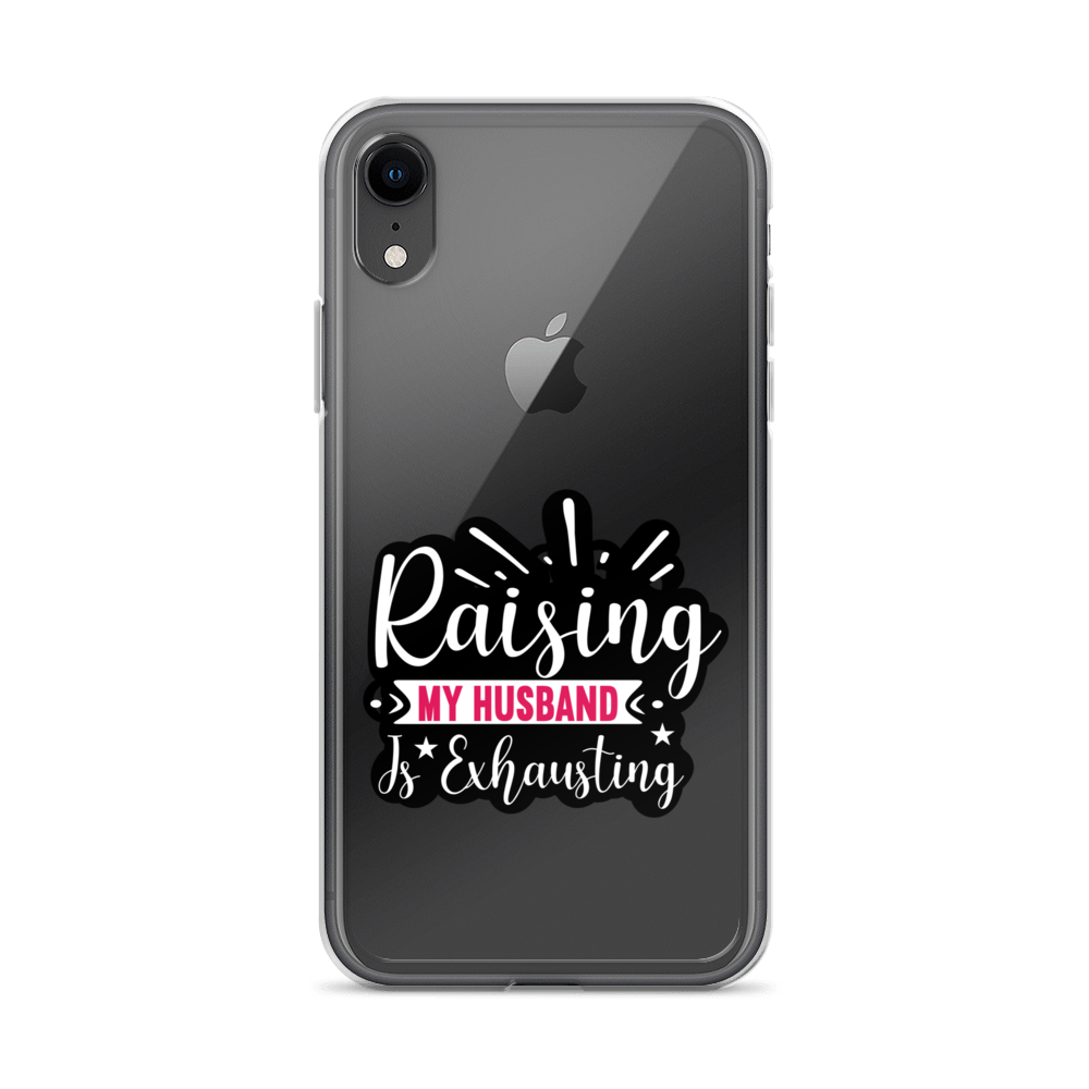 Raising My Husband Is Exhausting Clear Case for iPhone®