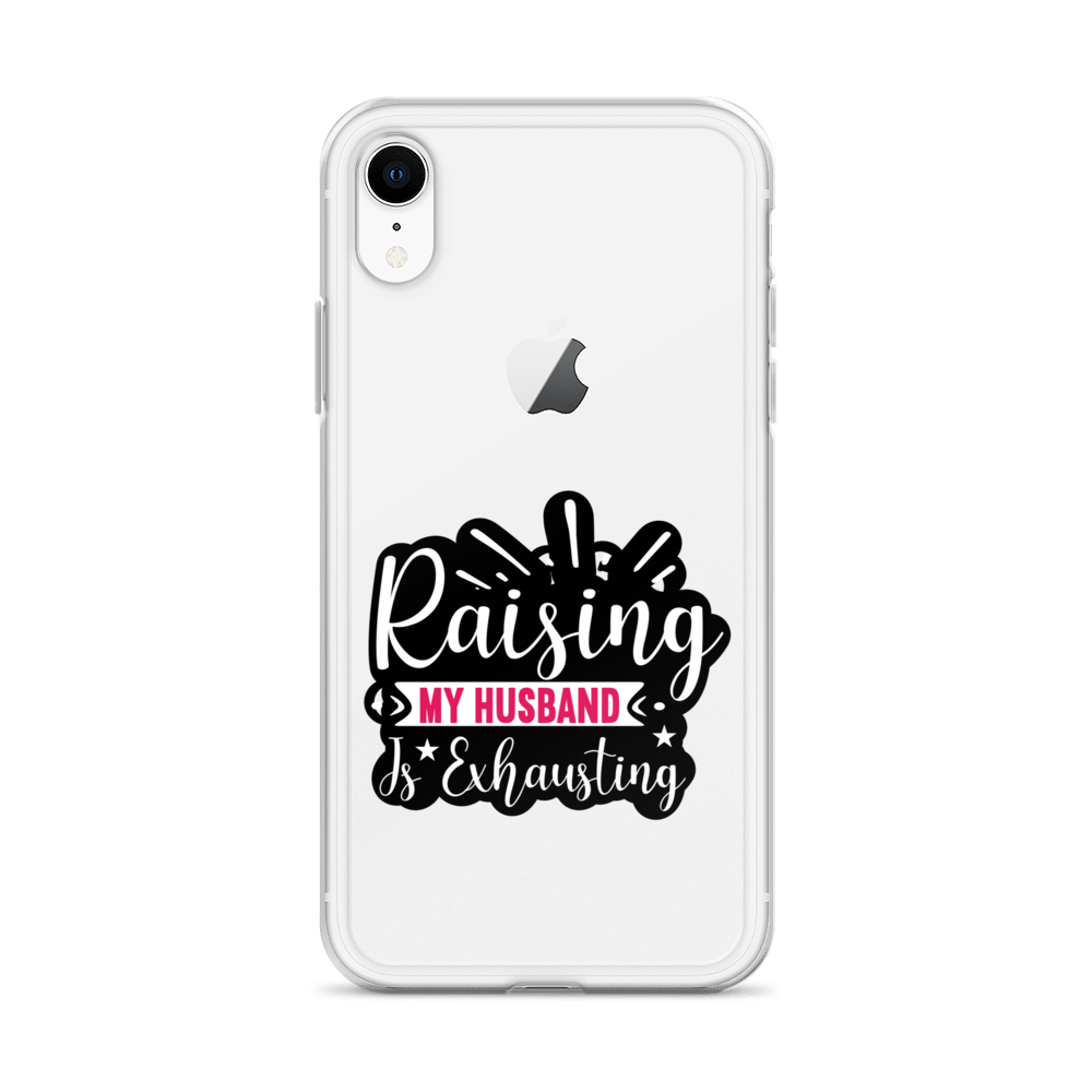 Raising My Husband Is Exhausting Clear Case for iPhone®