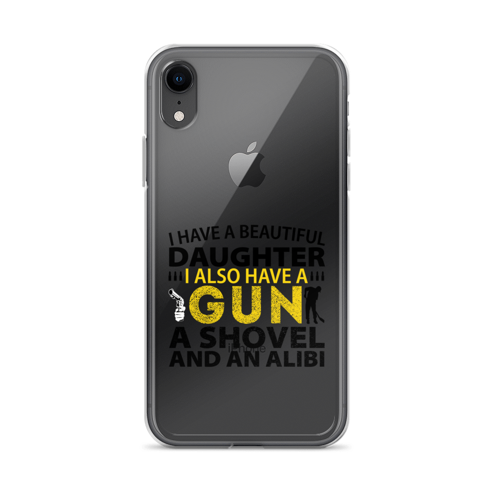 I Have A Beautiful Daughter. I Also Have A Gun, A Shovel, And An Alibi Clear Case for iPhone®