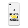 I Have A Beautiful Daughter. I Also Have A Gun, A Shovel, And An Alibi Clear Case for iPhone®