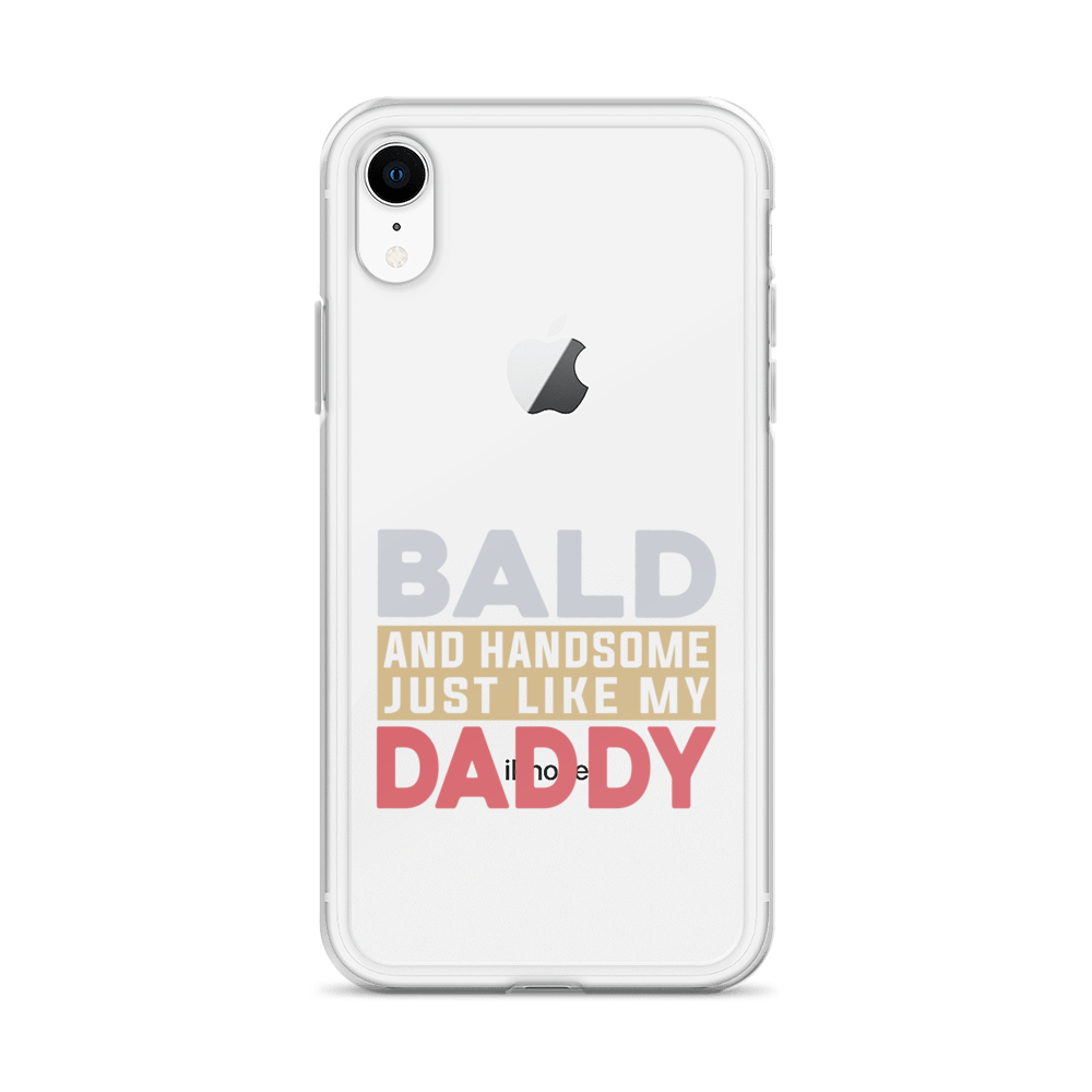 Bald And Handsome Just Like My Daddy Clear Case for iPhone®