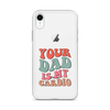 Your Dad Is My Cardio Clear Case for iPhone®