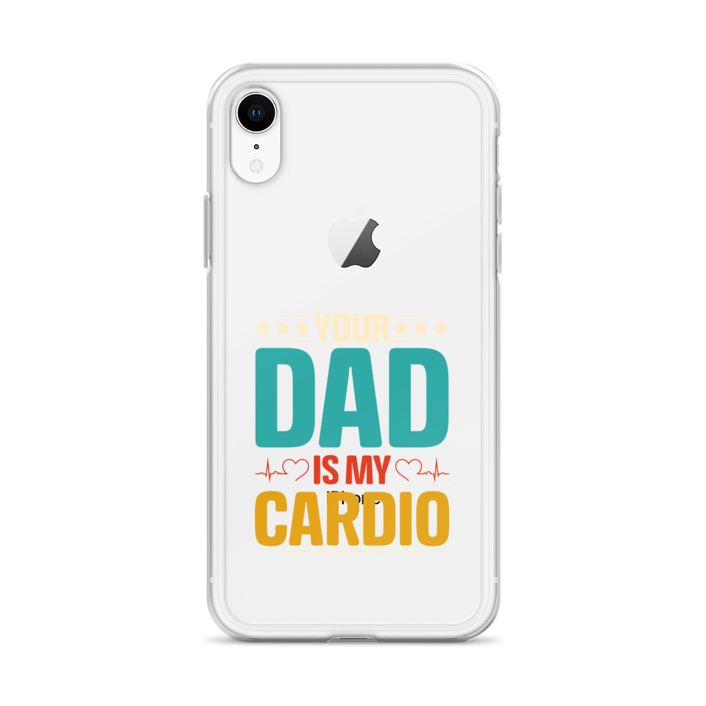 Your Dad Is My Cardio Clear Case for iPhone®