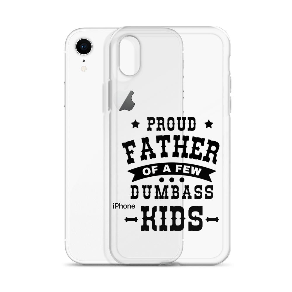 Proud Father Of A Few Dumbass Kids Clear Case for iPhone®