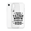 Proud Father Of A Few Dumbass Kids Clear Case for iPhone®