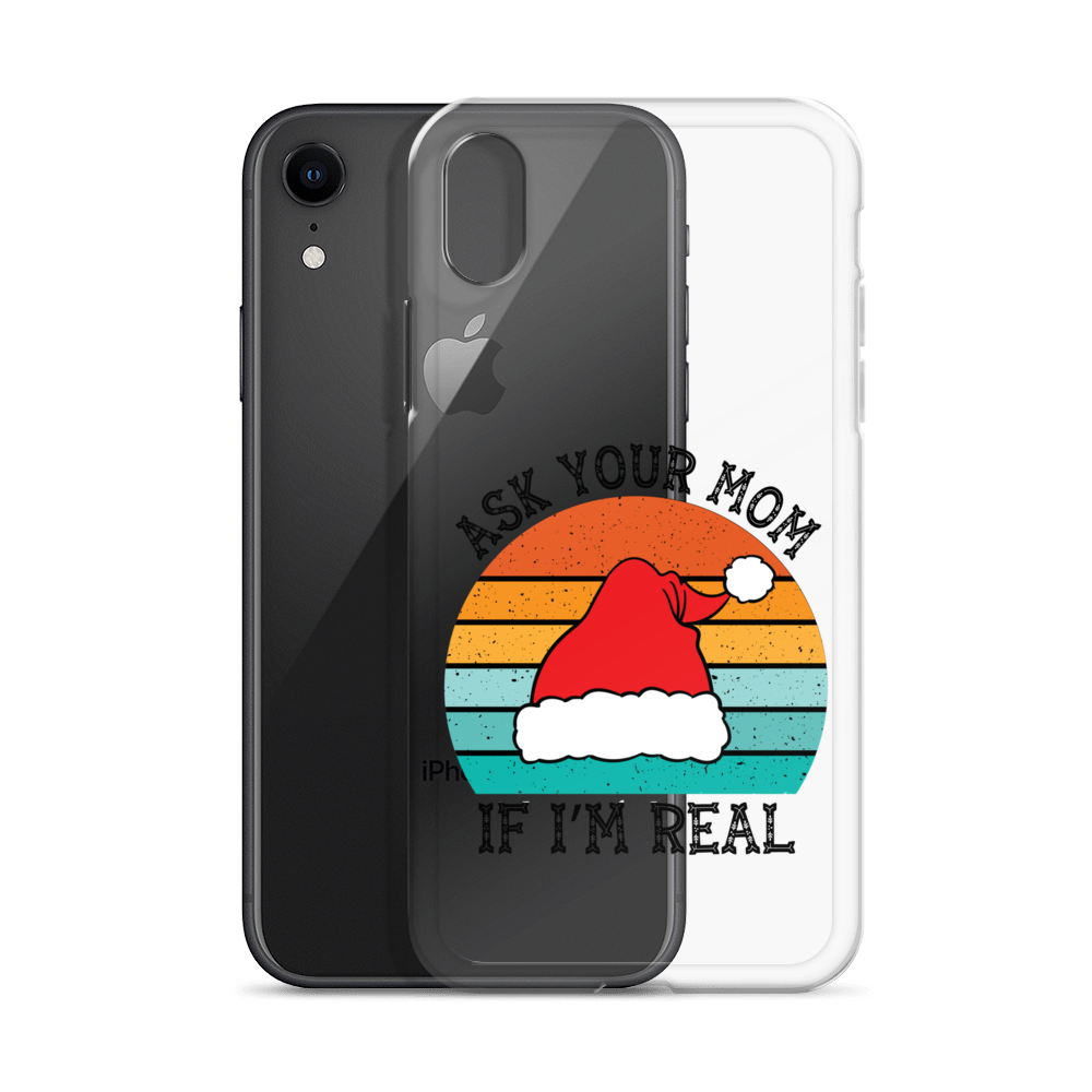 Ask Your Mom If I'm Real Clear Case for iPhone®