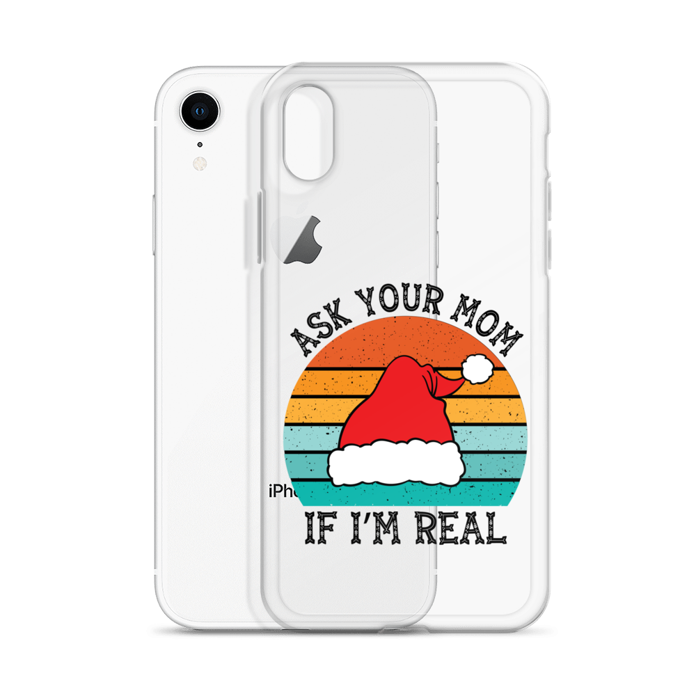 Ask Your Mom If I'm Real Clear Case for iPhone®