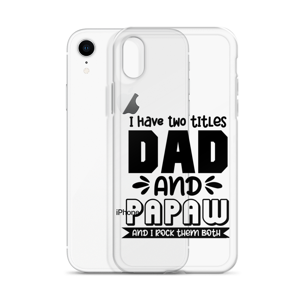 I Have Two Titles Dad And Papaw And I Rock Them Both Clear Case for iPhone®