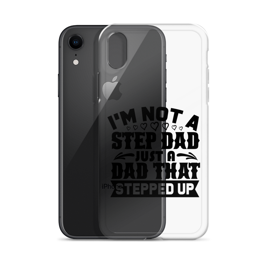 I'm Not A Step Dad Just A Dad That Stepped Up Clear Case for iPhone®