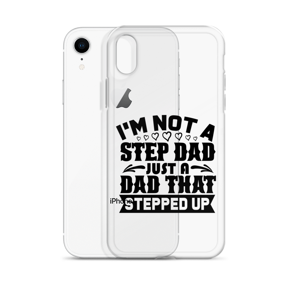 I'm Not A Step Dad Just A Dad That Stepped Up Clear Case for iPhone®