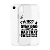 I'm Not A Step Dad Just A Dad That Stepped Up Clear Case for iPhone®