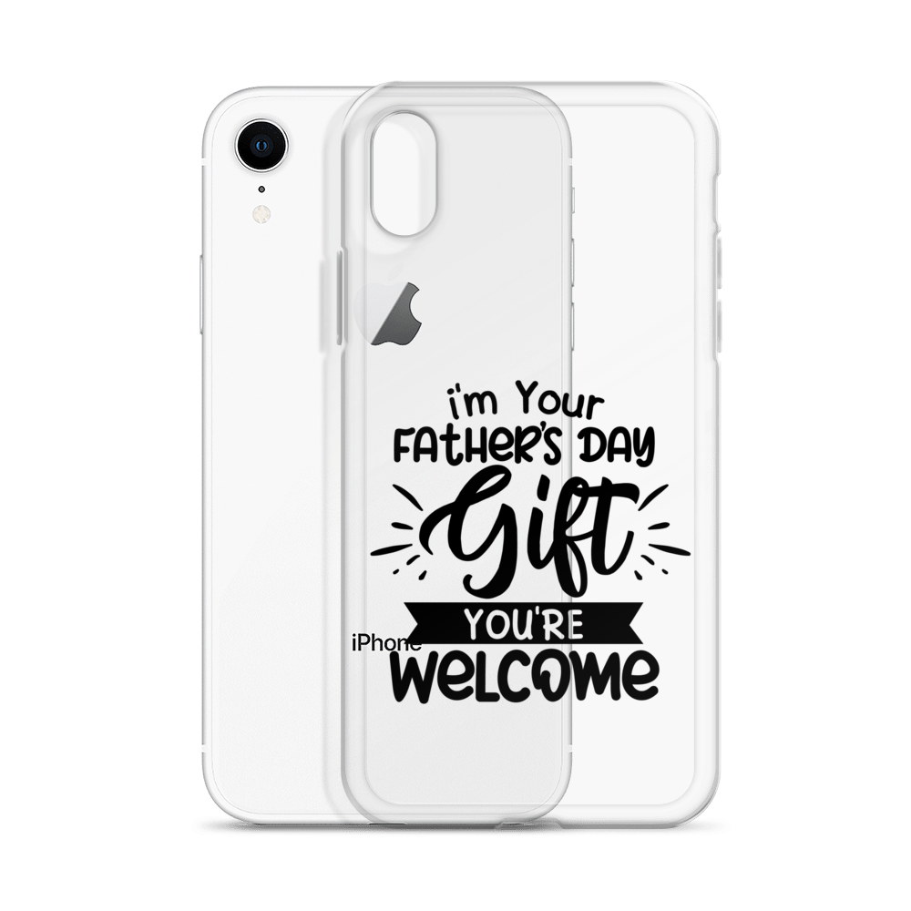 I'm Your Father's Day Gift You're Welcome Clear Case for iPhone®