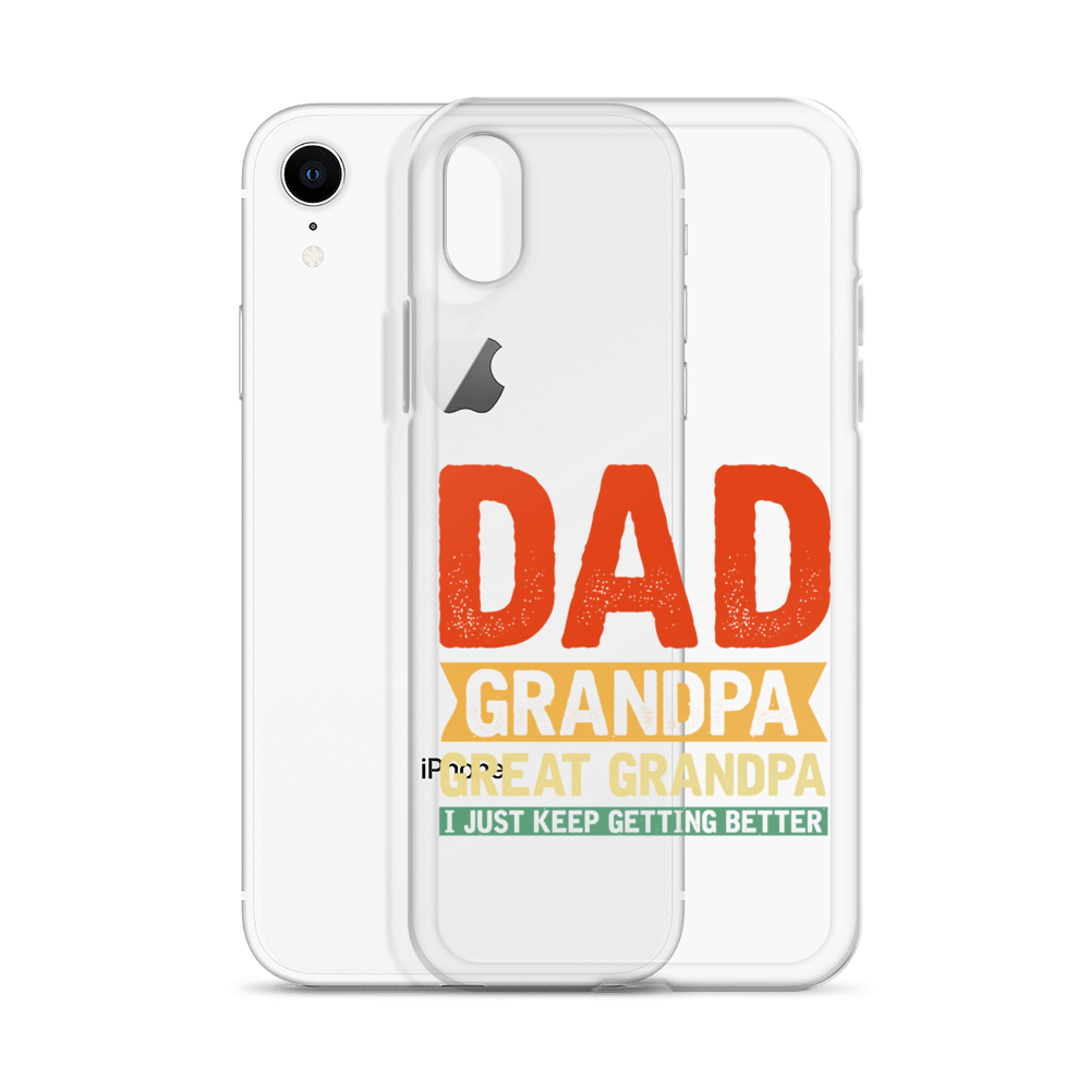 Dad Grandpa Great Grandpa I Just Keep Getting Better Clear Case for iPhone®