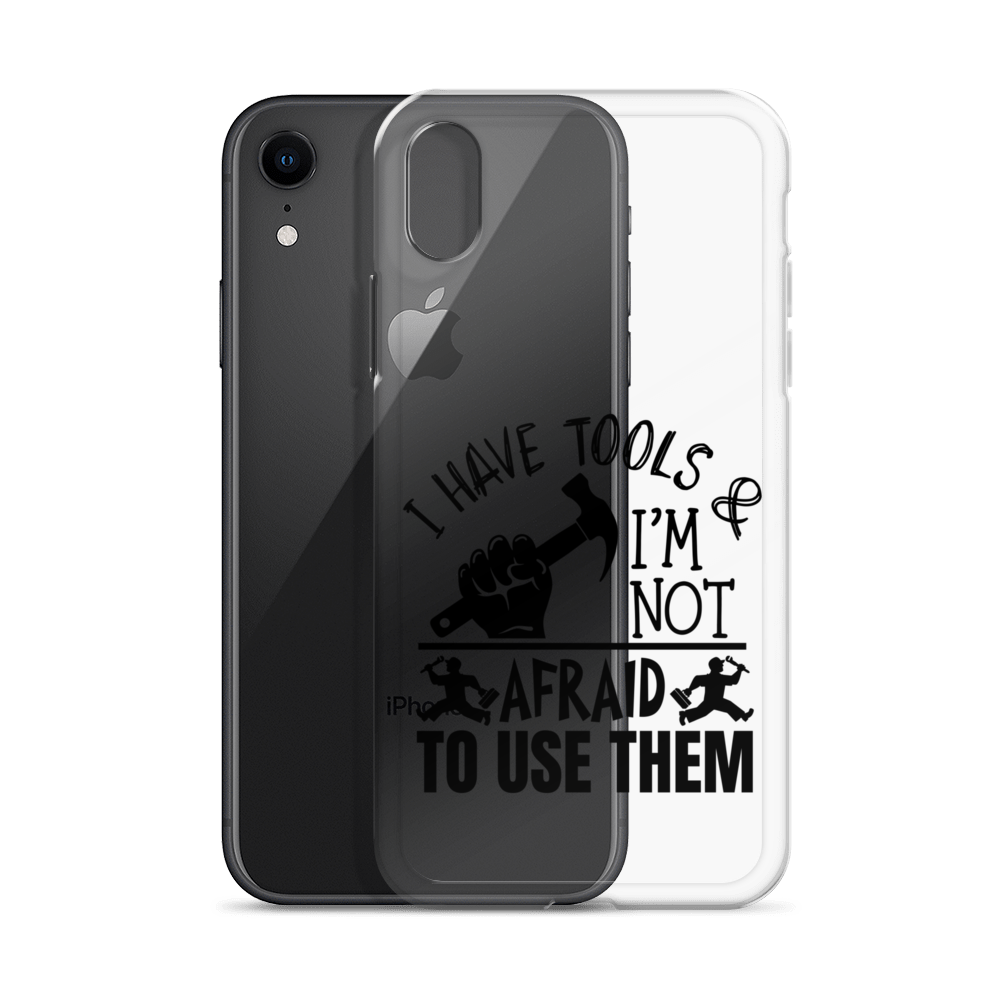 I Have Tools & I'm Not Afraid To Use Them Clear Case for iPhone®