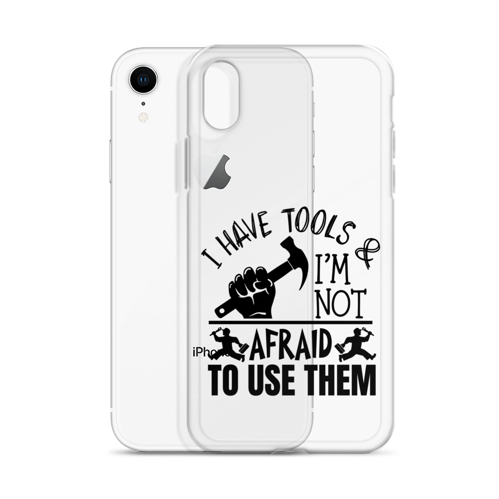 I Have Tools & I'm Not Afraid To Use Them Clear Case for iPhone®