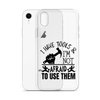 I Have Tools & I'm Not Afraid To Use Them Clear Case for iPhone®