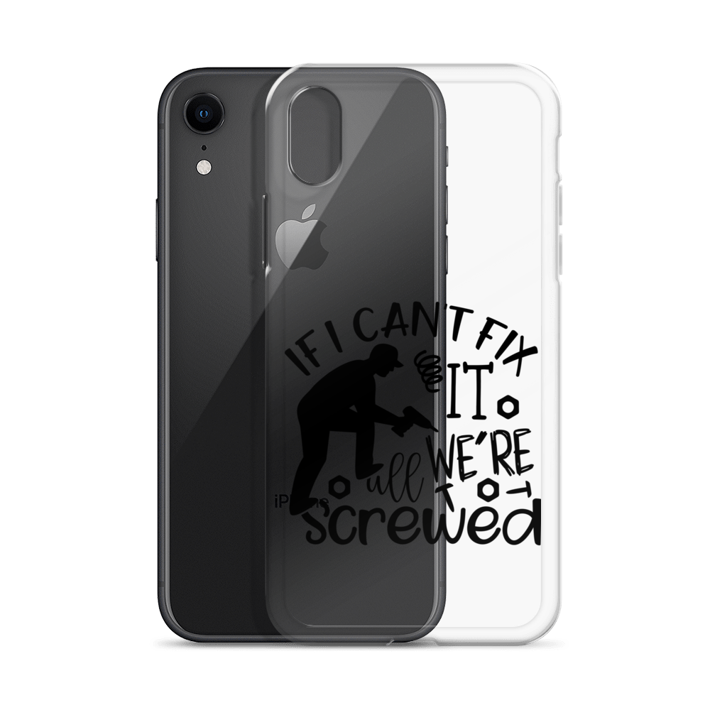 If I Can't Fix It We're All Screwed Clear Case for iPhone®