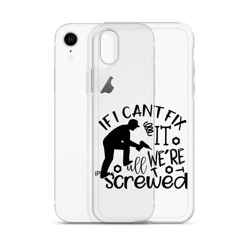 If I Can't Fix It We're All Screwed Clear Case for iPhone®