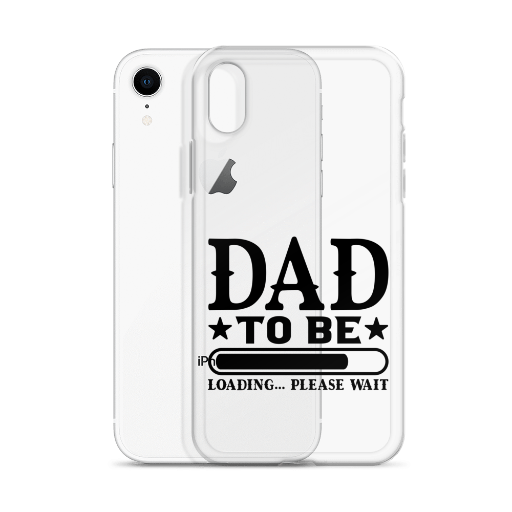 Dad To Be Loading,,, Please Wait Clear Case for iPhone®