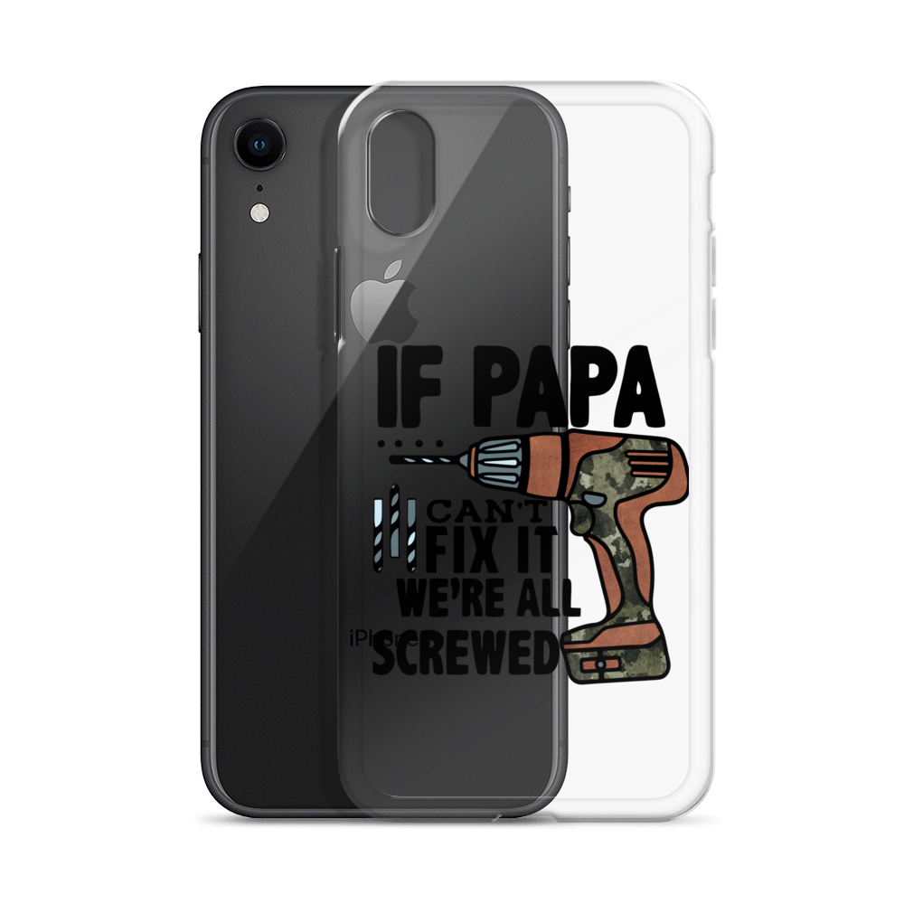 If Papa Can't Fix it We're all Screwed Clear Case for iPhone®