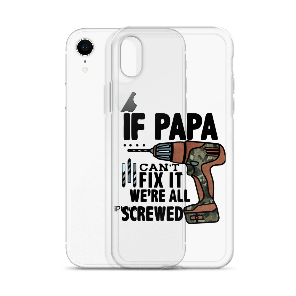 If Papa Can't Fix it We're all Screwed Clear Case for iPhone®