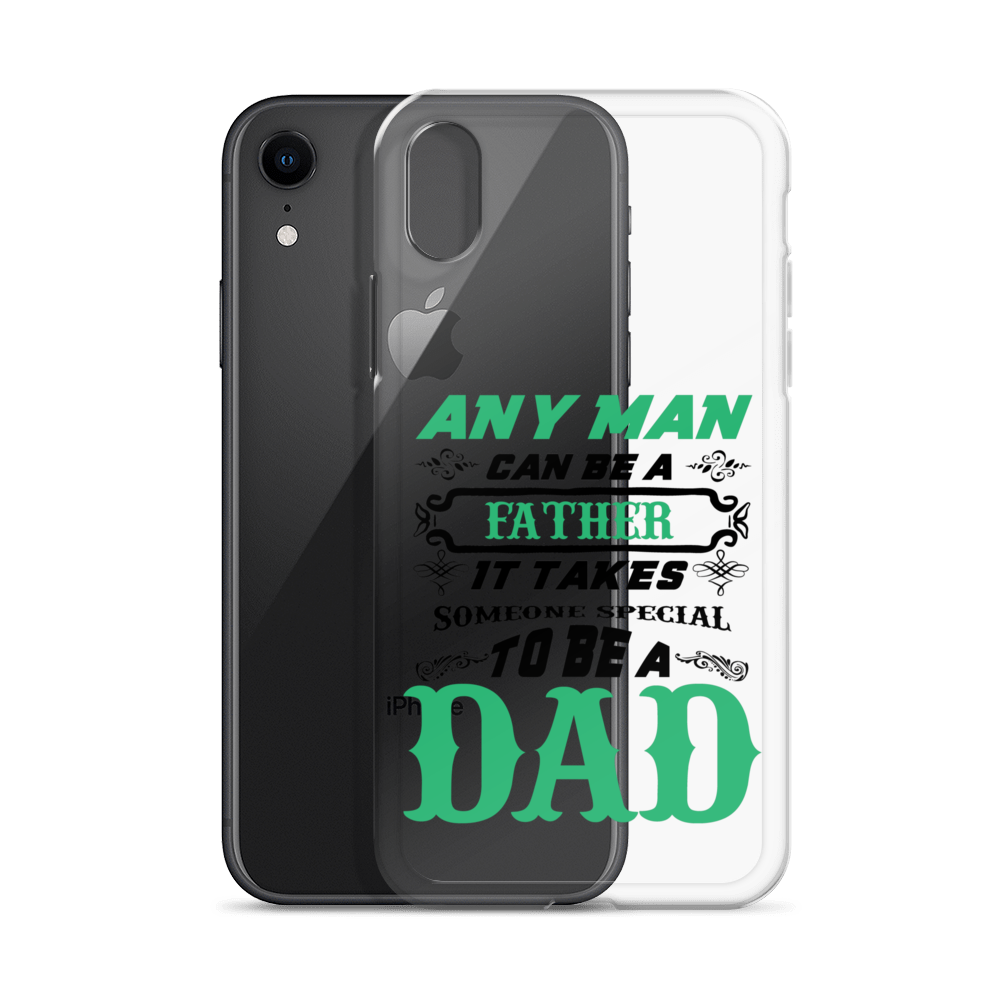 Any Man Can Be A Father It Takes Someone Special To Be A Dad Clear Case for iPhone®