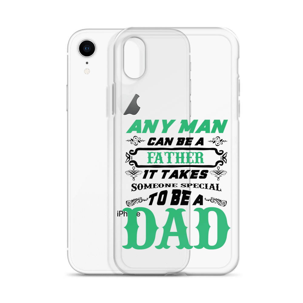 Any Man Can Be A Father It Takes Someone Special To Be A Dad Clear Case for iPhone®