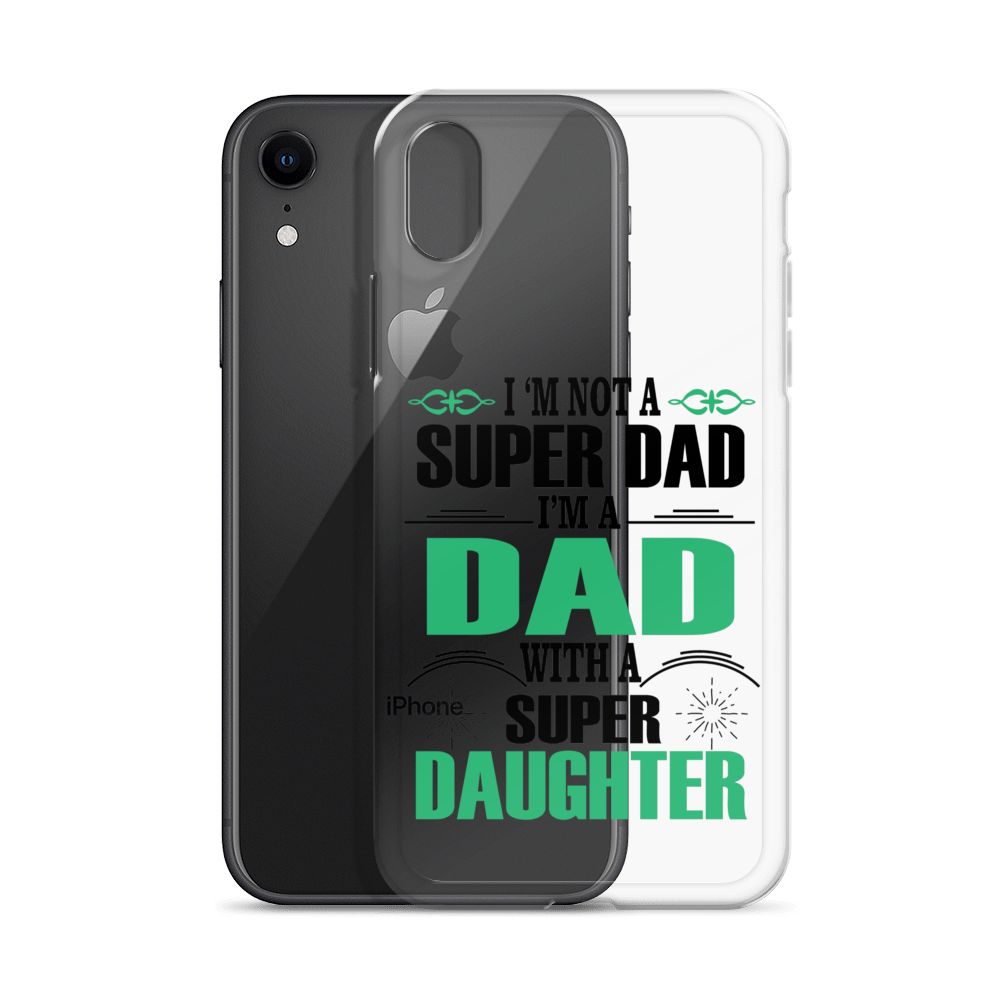 I'm Not A Super Dad I'm A Dad With A Super Daughter Clear Case for iPhone®