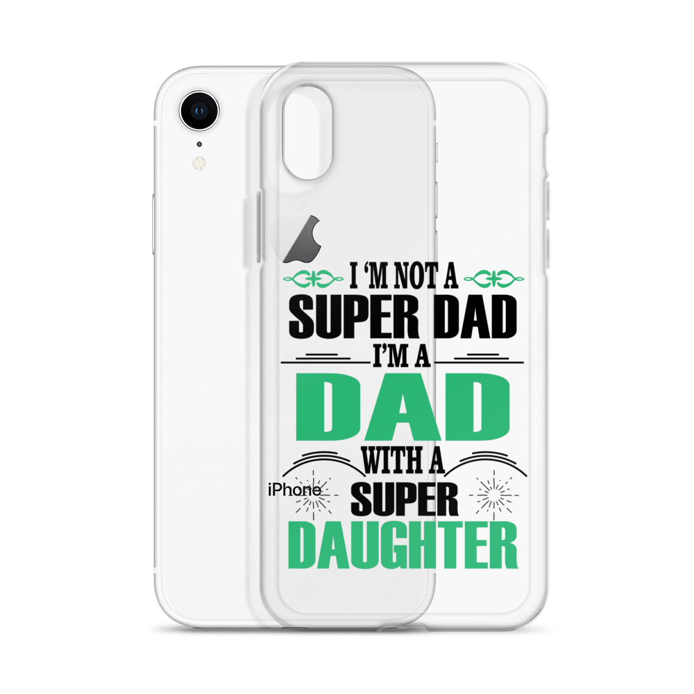 I'm Not A Super Dad I'm A Dad With A Super Daughter Clear Case for iPhone®