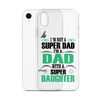 I'm Not A Super Dad I'm A Dad With A Super Daughter Clear Case for iPhone®