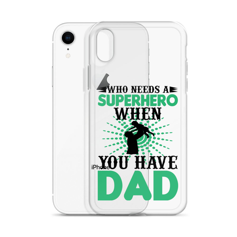 Who Needs A Superhero When You Have Dad Clear Case for iPhone®