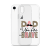 Dad You Are Brave Clear Case for iPhone®