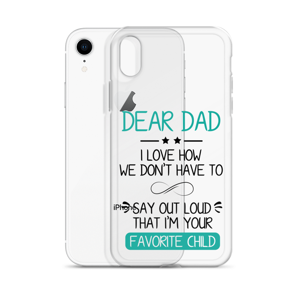 Dear Dad I Love How We Don't Have To Say Out Loud That I'm Your Favorite Child Clear Case for iPhone®