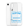 Dear Dad I Love How We Don't Have To Say Out Loud That I'm Your Favorite Child Clear Case for iPhone®