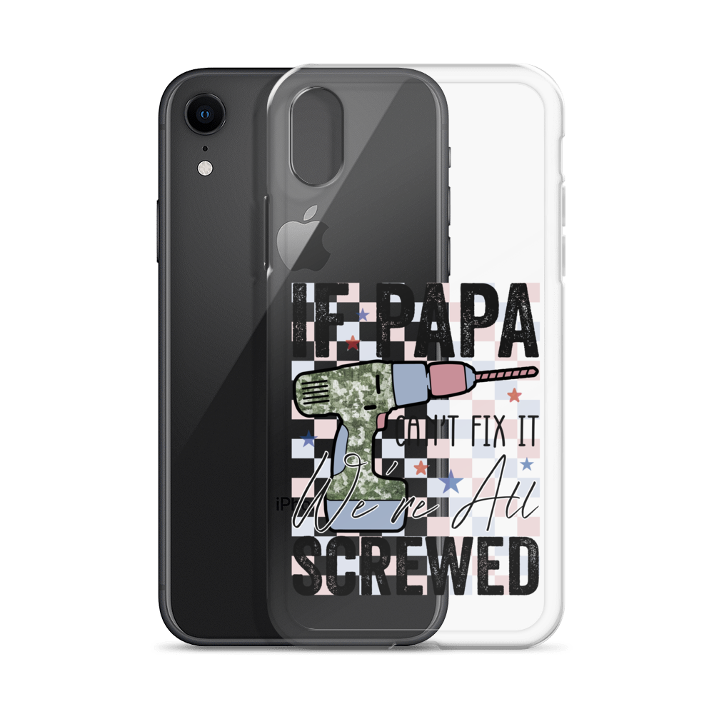 If Papa Can't Fix It We're All Screwed Clear Case for iPhone®