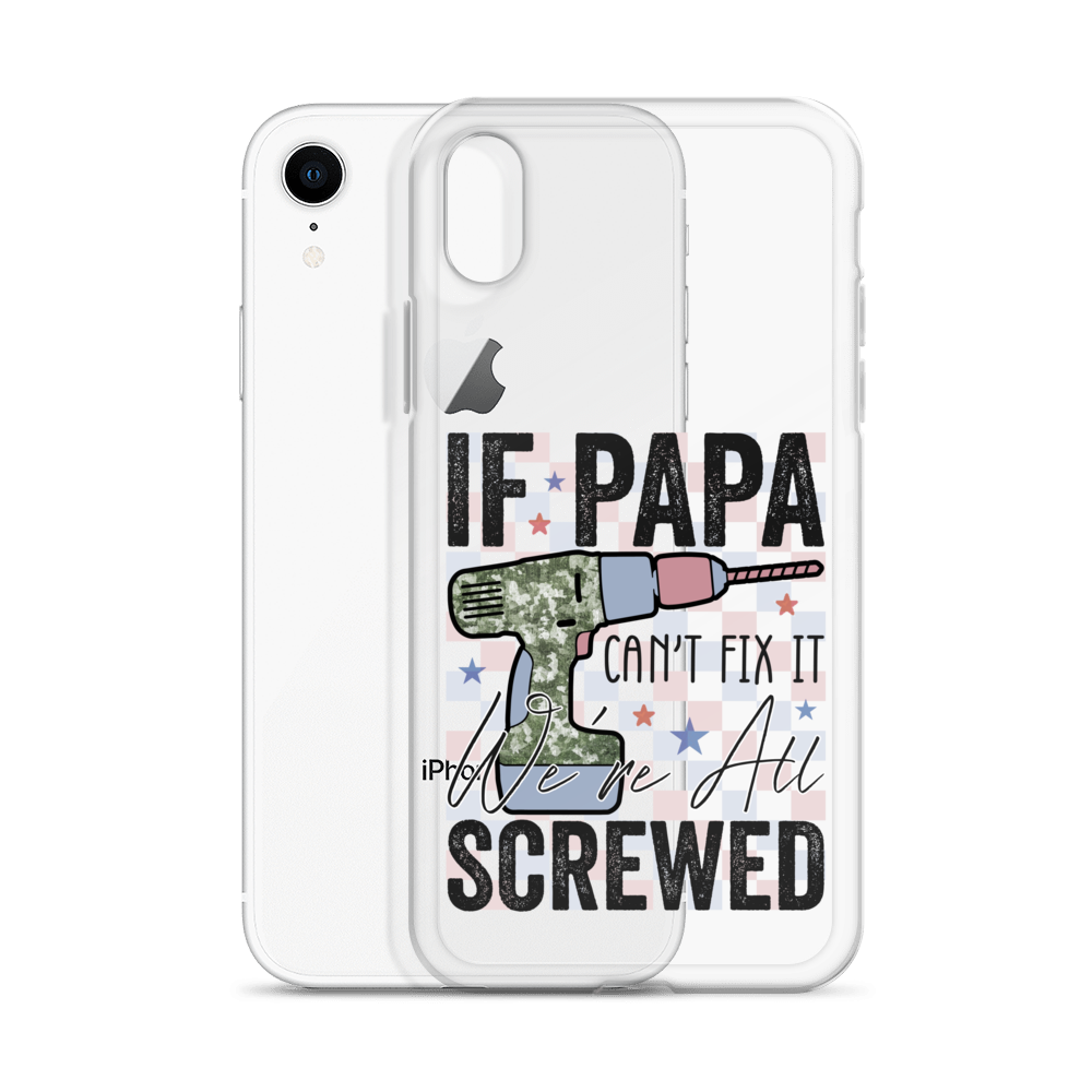 If Papa Can't Fix It We're All Screwed Clear Case for iPhone®