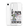 If Papa Can't Fix It We're All Screwed Clear Case for iPhone®