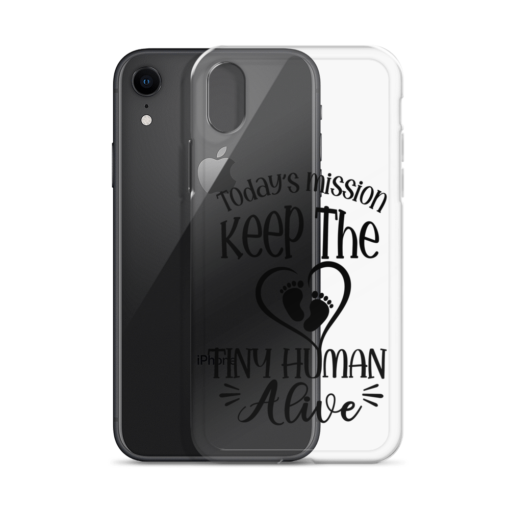 Today's Mission Keep The Tiny Human Alive Clear Case for iPhone®