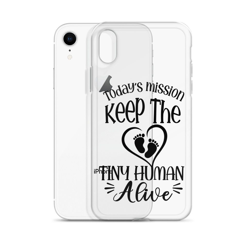 Today's Mission Keep The Tiny Human Alive Clear Case for iPhone®