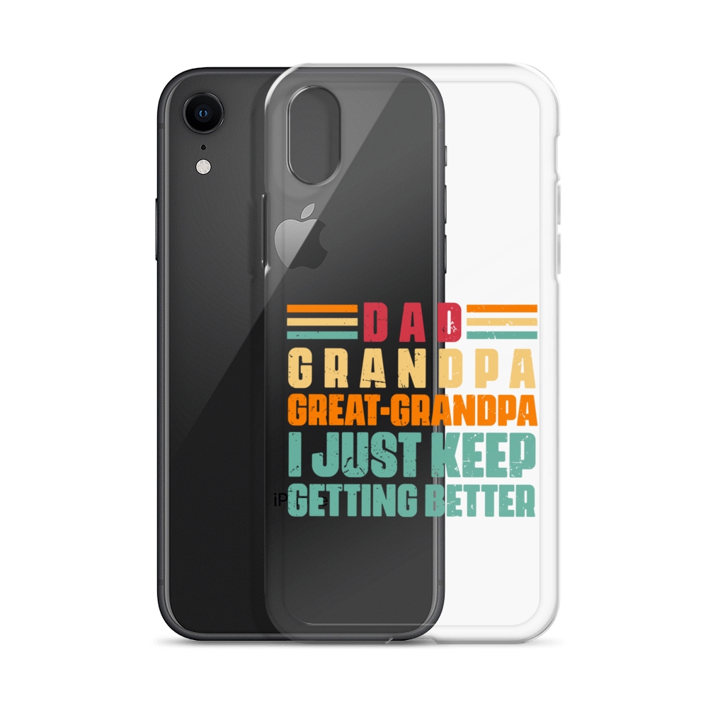 Dad Grandpa Great-Grandpa I Just Keep Getting Better Clear Case for iPhone®