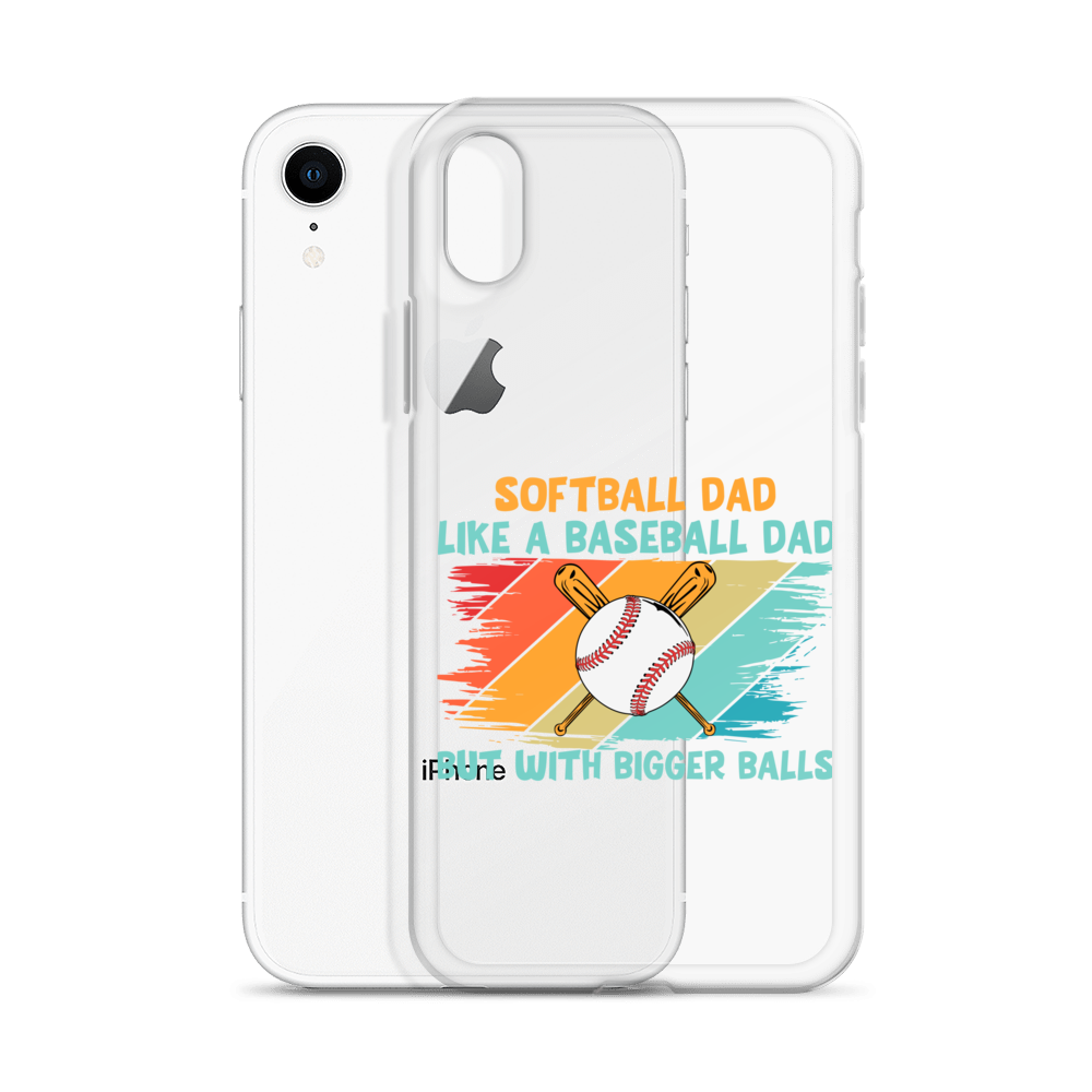 Softball Dad Like A Baseball Dad But With Bigger Balls Clear Case for iPhone®