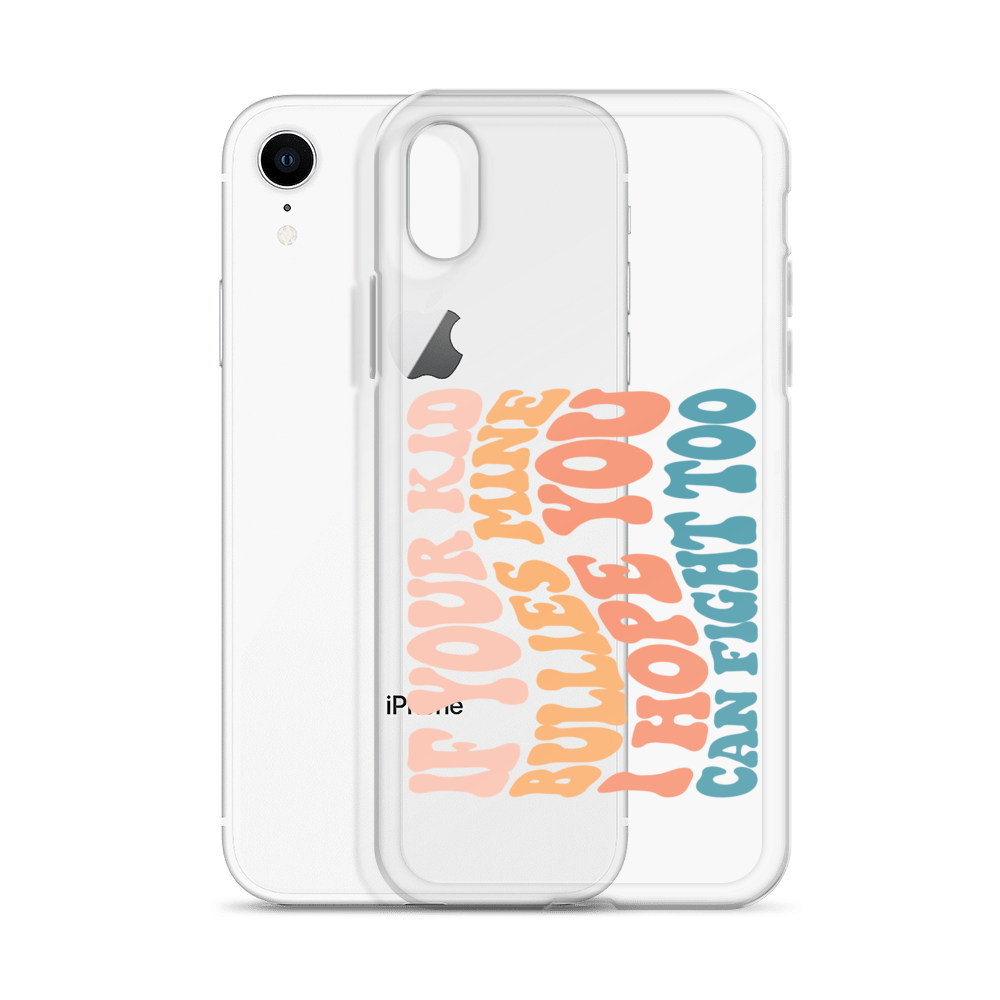 If Your Kid Bullies Mine I Hope You Can Fight Too Clear Case for iPhone®